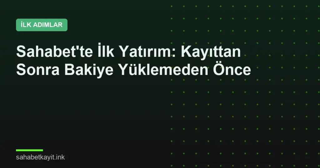 Sahabet'te İlk Yatırım: Kayıttan Sonra Bakiye Yüklemeden Önce